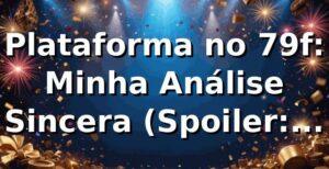 Plataforma no 79f: Minha Análise Sincera (Spoiler: Tá Bombando!) 🚀