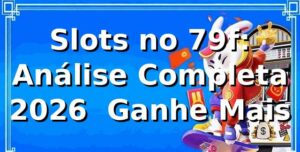 Slots no 79f: Análise Completa 2026 🎰 Ganhe Mais