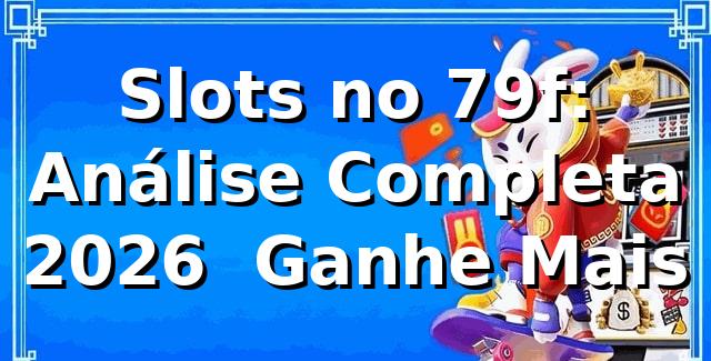 Slots no 79f: Análise Completa 2026 🎰 Ganhe Mais
